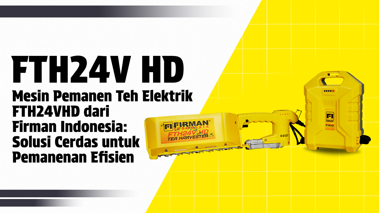 Mesin Pemanen Teh Elektrik FTH24VHD dari Firman Indonesia: Solusi Cerdas untuk Pemanenan Efisien